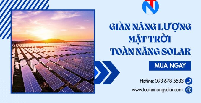 Giàn năng lượng mặt trời: Giải pháp giảm hóa đơn điện hiệu quả nhất 2026