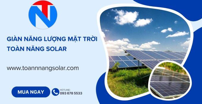 Giàn năng lượng mặt trời 2026: Giải pháp tiết kiệm điện – Lợi nhuận bền vững
